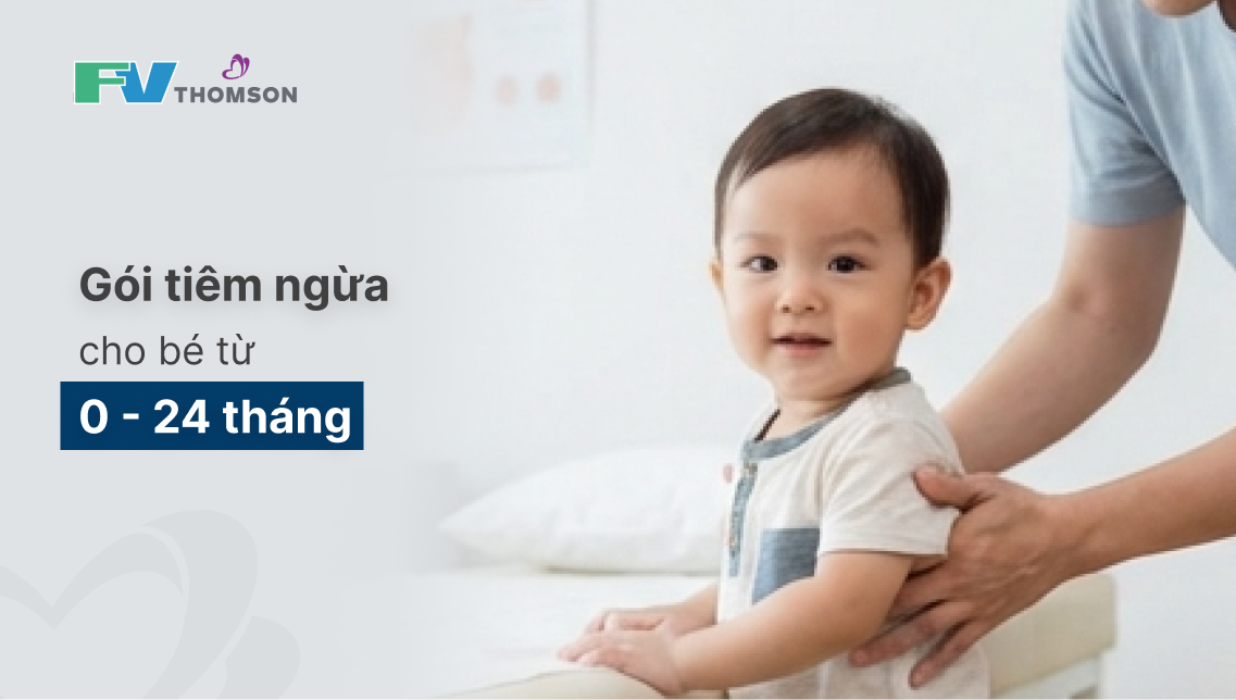 Gói tiêm ngừa cho bé từ 0 – 24 tháng